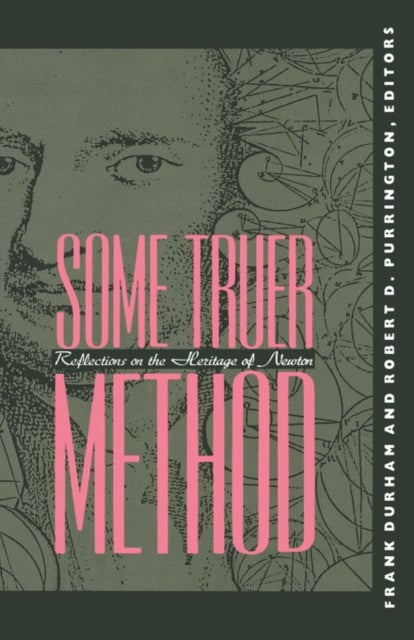 Some Truer Method - Reflections on the Heritage of Newton