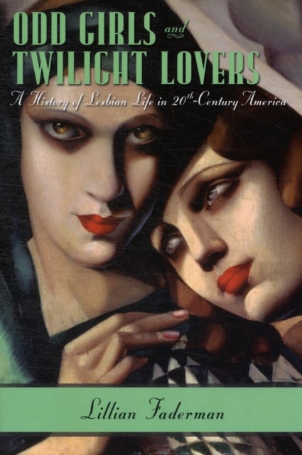 Odd Girls and Twilight Lovers - A History of Lesbian Life in Twentieth-Century America