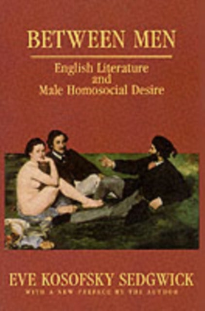 Between Men - English Literature and Male Homosocial Desire