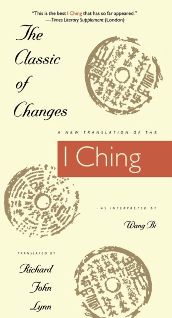 The Classic of Changes - A New Translation of the I Ching as Interpreted by Wang Bi