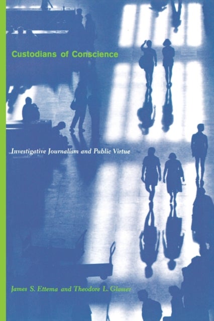 Custodians of Conscience - Investigative Journalism and Public Virtue