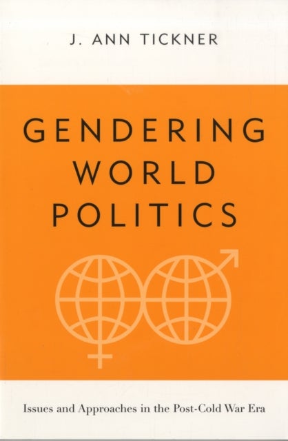 Gendering World Politics - Issues and Approaches in the Post-Cold War Era