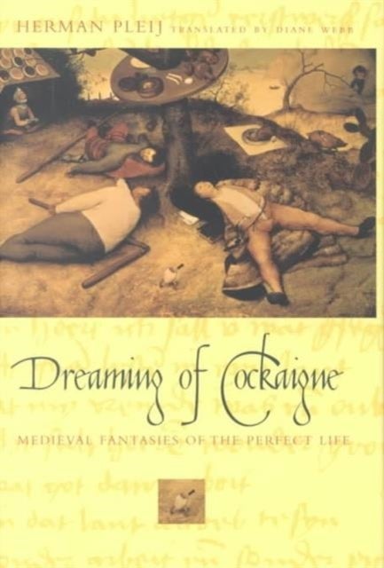 Dreaming of Cockaigne - Medieval Fantasies of the Perfect Life