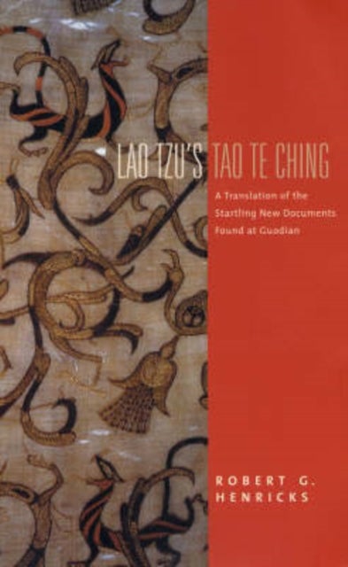 Lao Tzu's Tao Te Ching - A Translation of the Startling New Documents Found at Guodian