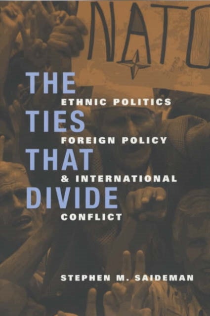 The Ties That Divide - Ethnic Politics, Foreign Policy, and International Conflict