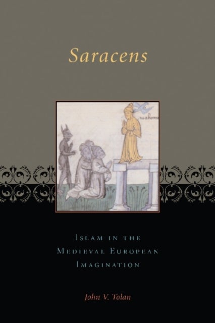 Saracens - Islam in the Medieval European Imagination