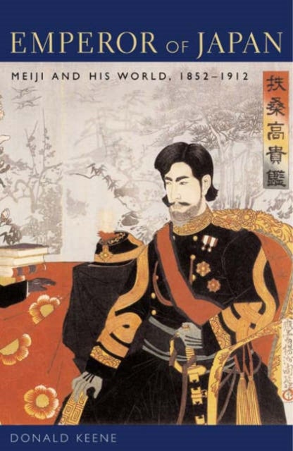 Emperor of Japan - Meiji and His World, 1852-1912