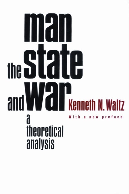 Man, the State, and War - A Theoretical Analysis