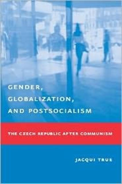 Gender, Globalization, and Postsocialism - The Czech Republic After Communism