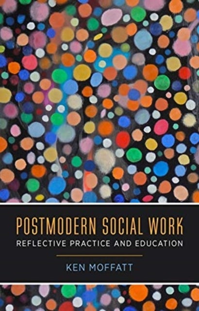 Postmodern Social Work - Reflective Practice and Education