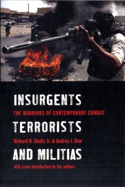 Insurgents, Terrorists, and Militias - The Warriors of Contemporary Combat