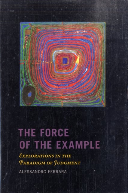 The Force of the Example - Explorations in the Paradigm of Judgment