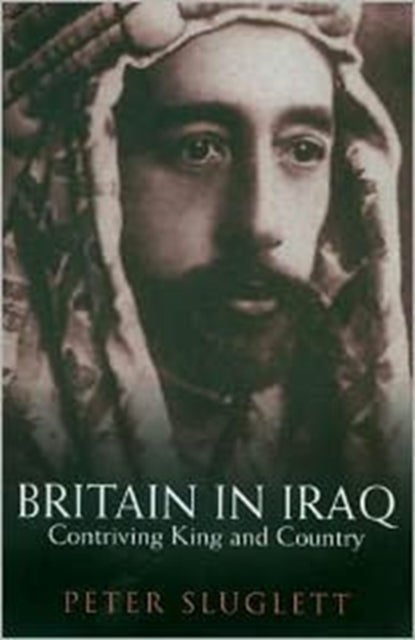 Britain in Iraq - Contriving King and Country