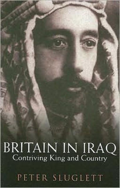 Britain in Iraq - Contriving King and Country