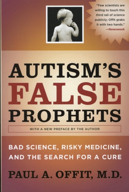 Autism's False Prophets - Bad Science, Risky Medicine, and the Search for a Cure