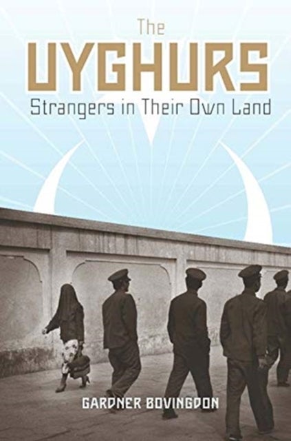 The Uyghurs - Strangers in Their Own Land