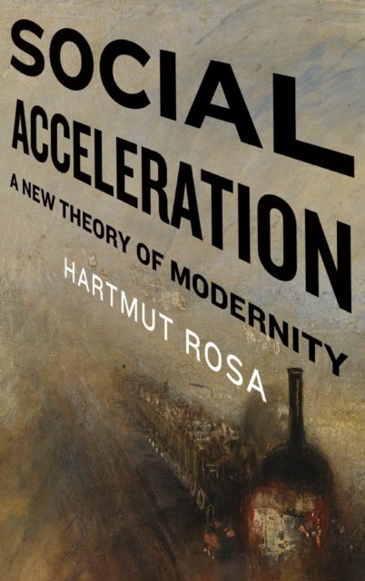 Social Acceleration - A New Theory of Modernity