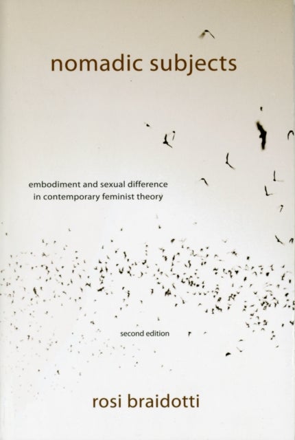 Nomadic Subjects - Embodiment and Sexual Difference in Contemporary Feminist Theory