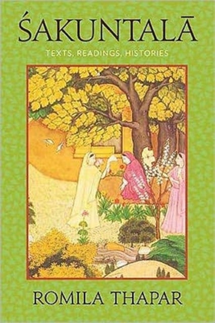 Sakuntala - Texts, Readings, Histories