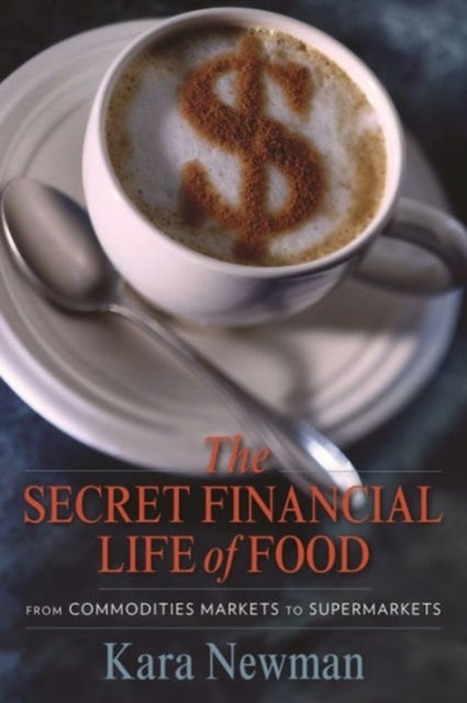 The Secret Financial Life of Food - From Commodities Markets to Supermarkets