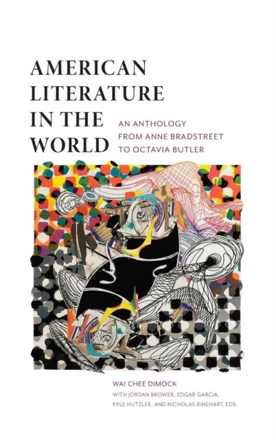 American Literature in the World - An Anthology from Anne Bradstreet to Octavia Butler
