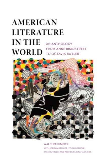 American Literature in the World - An Anthology from Anne Bradstreet to Octavia Butler