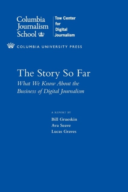 The Story So Far - What We Know About the Business of Digital Journalism