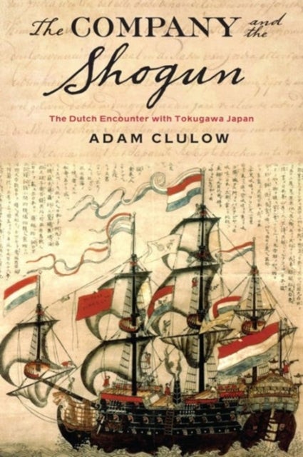 The Company and the Shogun - The Dutch Encounter with Tokugawa Japan