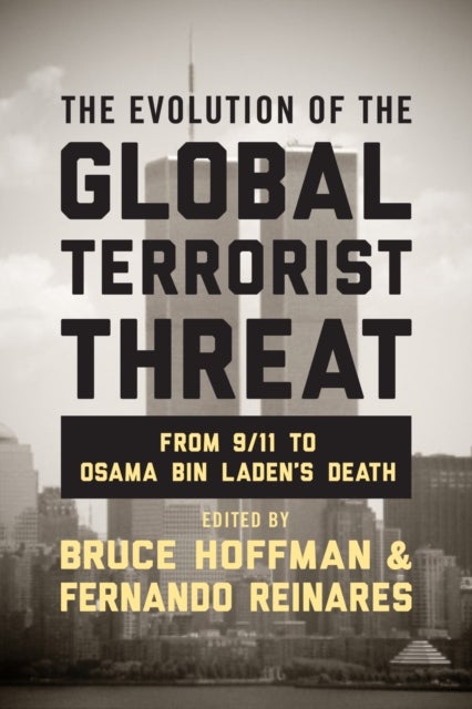 The Evolution of the Global Terrorist Threat - From 9/11 to Osama bin Laden's Death