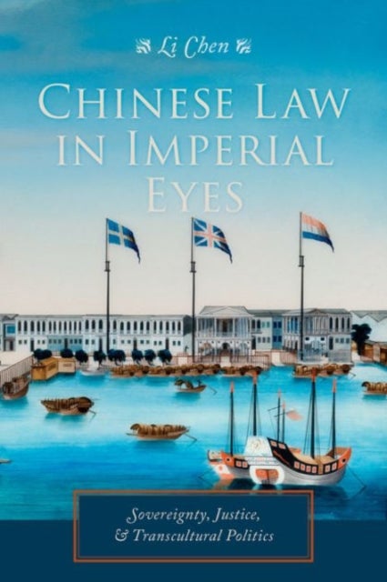 Chinese Law in Imperial Eyes - Sovereignty, Justice, and Transcultural Politics
