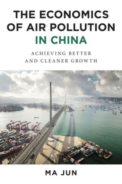 The Economics of Air Pollution in China - Achieving Better and Cleaner Growth