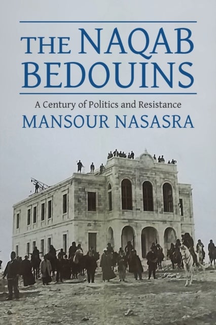 The Naqab Bedouins - A Century of Politics and Resistance