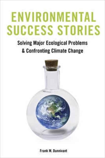 Environmental Success Stories - Solving Major Ecological Problems and Confronting Climate Change