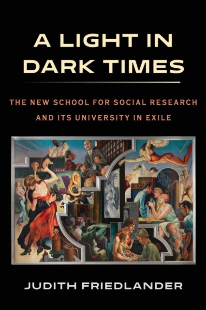 A Light in Dark Times - The New School for Social Research and Its University in Exile