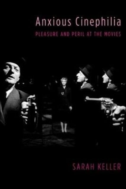 Anxious Cinephilia - Pleasure and Peril at the Movies
