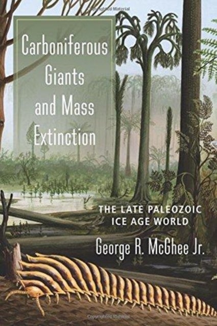 Carboniferous Giants and Mass Extinction - The Late Paleozoic Ice Age World