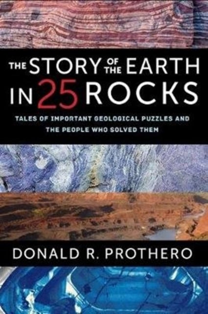 The Story of the Earth in 25 Rocks - Tales of Important Geological Puzzles and the People Who Solved Them