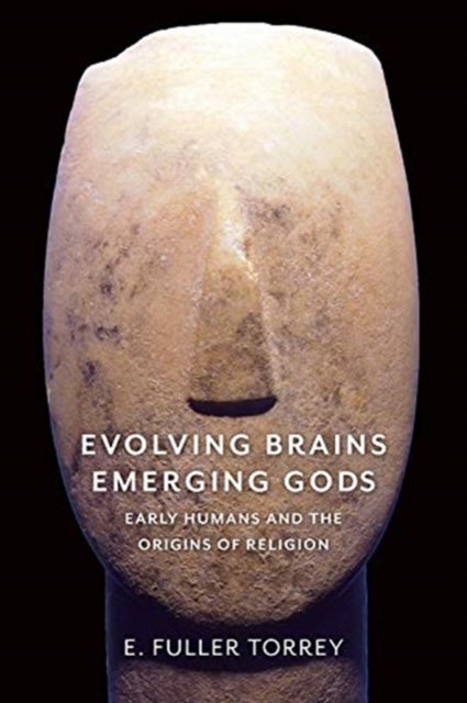 Evolving Brains, Emerging Gods - Early Humans and the Origins of Religion