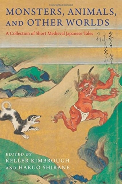 Monsters, Animals, and Other Worlds - A Collection of Short Medieval Japanese Tales