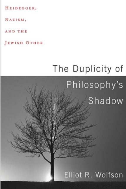 The Duplicity of Philosophy's Shadow - Heidegger, Nazism, and the Jewish Other
