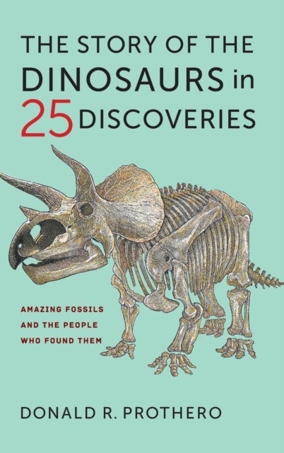The Story of the Dinosaurs in 25 Discoveries
