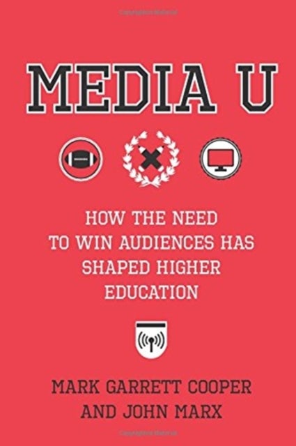 Media U - How the Need to Win Audiences Has Shaped Higher Education