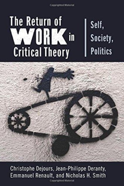 The Return of Work in Critical Theory - Self, Society, Politics
