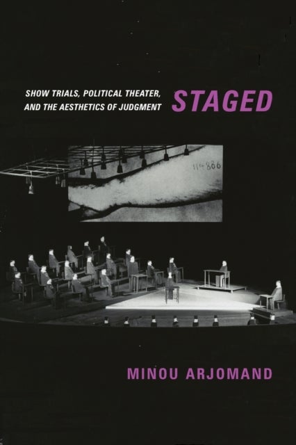 Staged - Show Trials, Political Theater, and the Aesthetics of Judgment