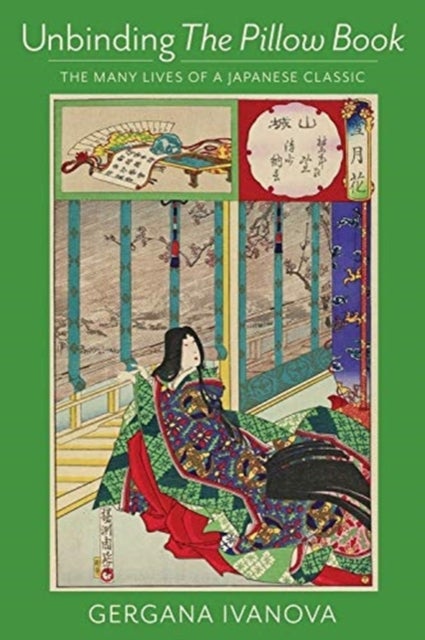 Unbinding The Pillow Book - The Many Lives of a Japanese Classic