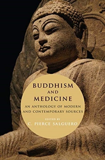 Buddhism and Medicine - An Anthology of Modern and Contemporary Sources