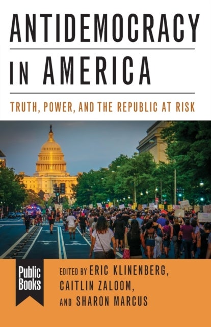 Antidemocracy in America - Truth, Power, and the Republic at Risk
