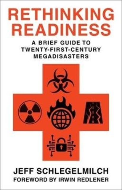 Rethinking Readiness - A Brief Guide to Twenty-First-Century Megadisasters