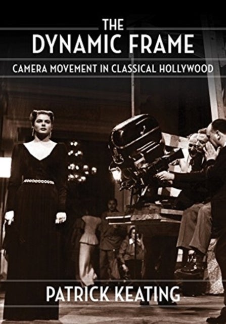 The Dynamic Frame - Camera Movement in Classical Hollywood