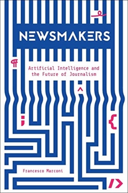 Newsmakers - Artificial Intelligence and the Future of Journalism